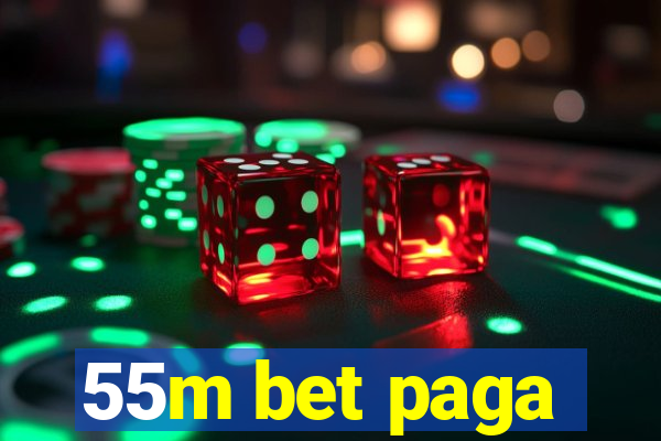 55m bet paga